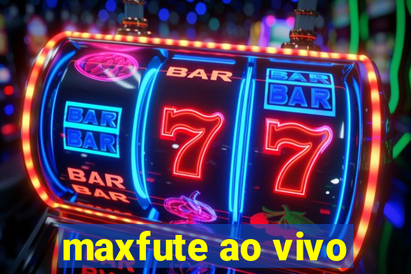 maxfute ao vivo